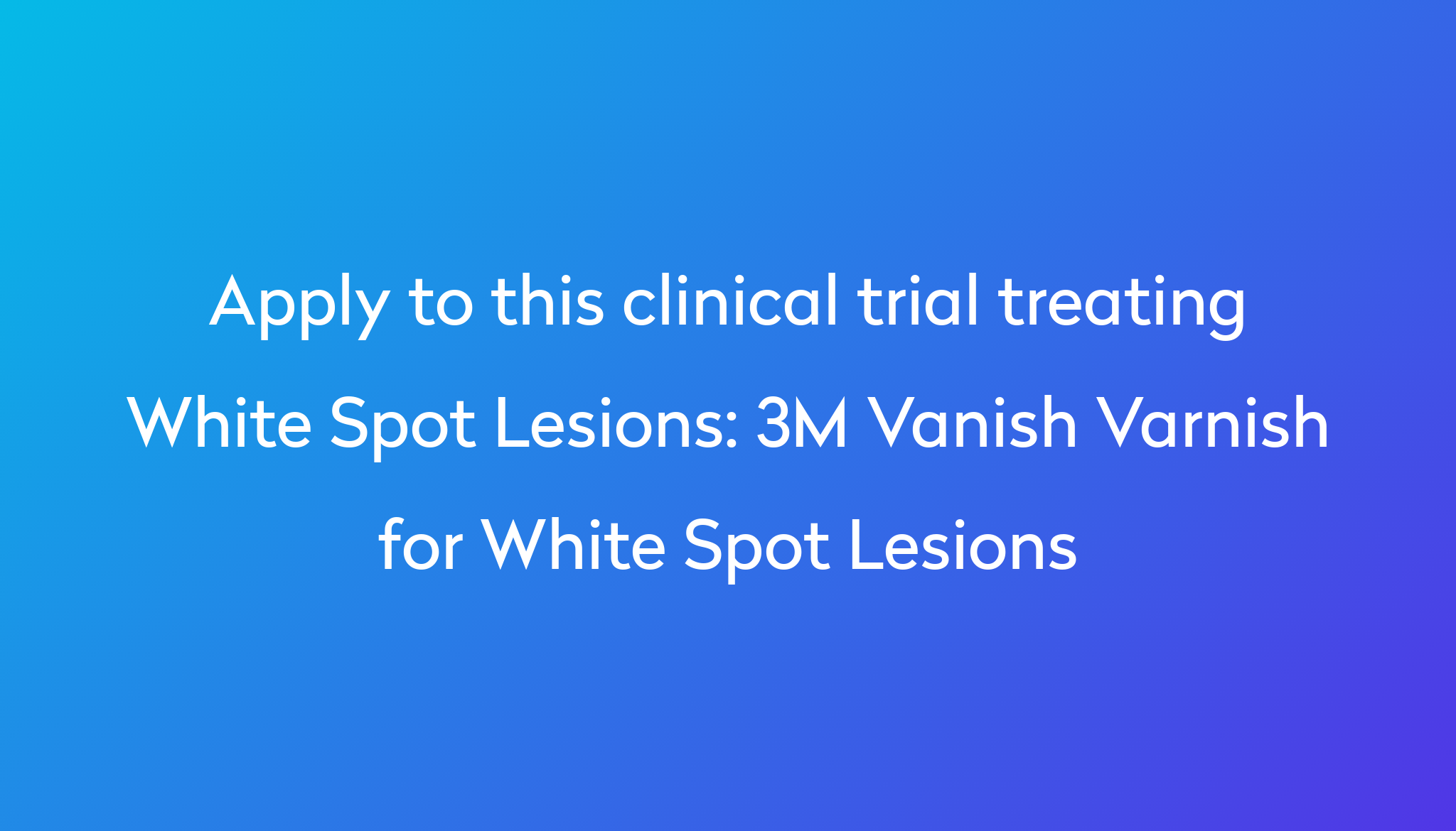 3m-vanish-varnish-for-white-spot-lesions-clinical-trial-2023-power